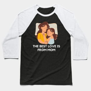 The best love is from mom Baseball T-Shirt